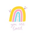 You are loved. cartoon rainbow, hand drawing lettering. Colorful vector illustration for kids. flat style, doodle quote.